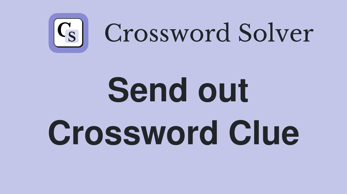 Send out Crossword Clue Answers Crossword Solver